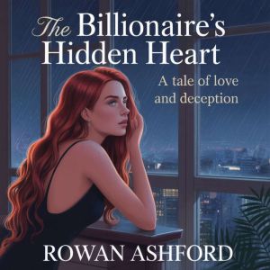 The Billionaires Hidden Heart: A Tale of Love and Deception