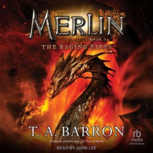 Merlin The Raging Fires, Book 3, T. A. Barron