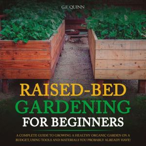 RaisedBed Gardening for Beginners, G.F. Quinn