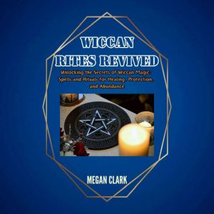 Wiccan Rites Revived, Megan Clark