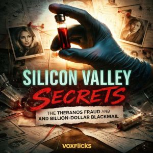 Silicon Valley Secrets The Theranos ..., David Williams