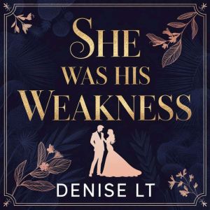 She Was His Weakness, DENISE LT