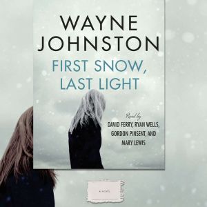 First Snow, Last Light, Wayne Johnston