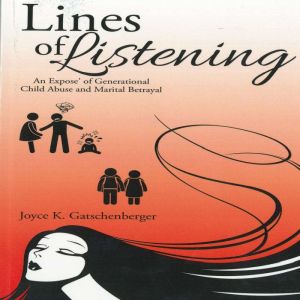 Lines of Listening An Expose' of Generational Child Abuse and Marital Betrayal: Lines of Listening is a collection of life mem