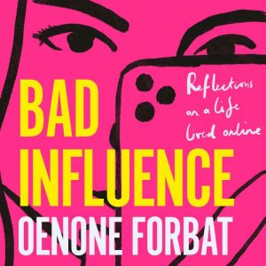 Bad Influence, Oenone Forbat