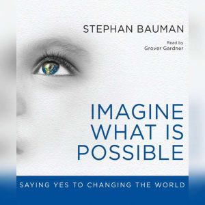 Imagine What Is Possible, Stephan Bauman