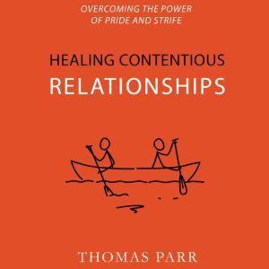 Healing Contentious Relationships, Thomas Parr