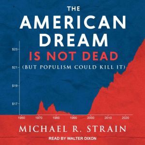 The American Dream Is Not Dead, Michael R. Strain