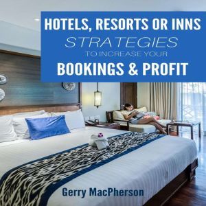 Hotel, Resorts or Inns Strategies to ..., Gerry MacPherson