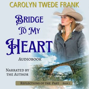 Bridge To My Heart, Carolyn Twede Frank