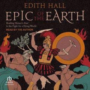 Epic of the Earth: Reading Homer's "Iliad" in the Fight for a Dying World