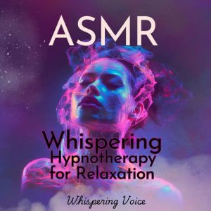ASMR Whispering Hypnotherapy for Relaxation