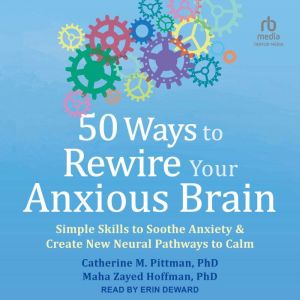 50 Ways to Rewire Your Anxious Brain, PhD Hoffman