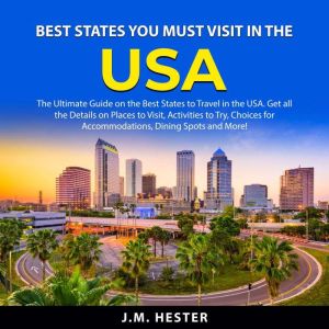 Best States You Must Visit in the USA..., J.M. Hester