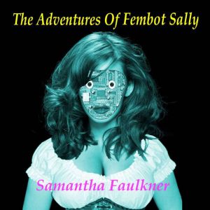The Adventures of Fembot Sally, Samantha Faulkner