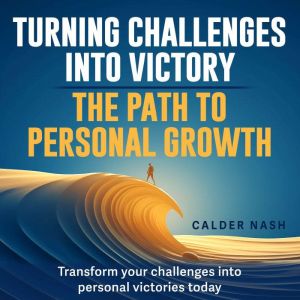 Turning Challenges into Victory The ..., Calder Nash