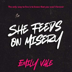 She Feeds on Misery, Emily Vale