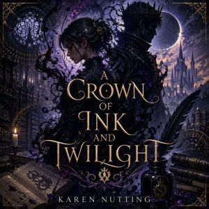 A Crown of Ink and Twilight, Karen Nutting