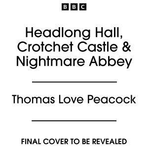 Headlong Hall, Crotchet Castle Nigh..., Thomas Love Peacock