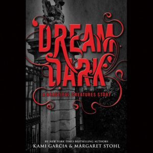 Dream Dark A Beautiful Creatures Sto..., Kami Garcia