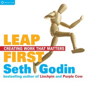 Leap First: Creating Work That Matters