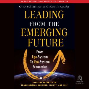 Leading from the Emerging Future, Otto Scharmer