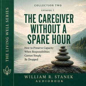 The Caregiver Without a Spare Hour, William R. Stanek