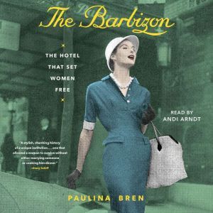 The Barbizon: The Hotel That Set Women Free, Paulina Bren