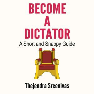 Become a Dictator  A Short and Snapp..., Thejendra Sreenivas