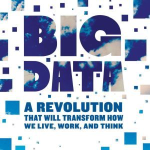 Big Data: A Revolution That Will Transform How We Live, Work, and Think, Kenneth Cukier
