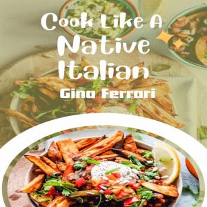 Cook Like A Native Italian, Gina Ferrari