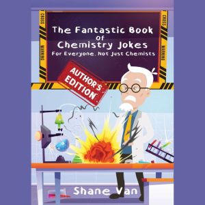 The Fantastic Book of Chemistry Jokes..., Shane Van