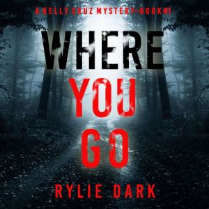 Where You Go, Rylie Dark