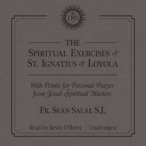 The Spiritual Exercises of Saint Igna..., Fr. Sean Salai, SJ