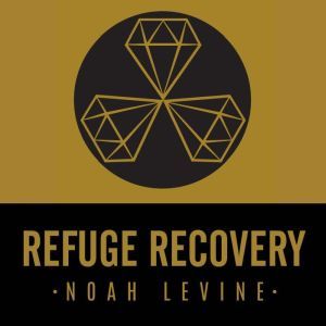Refuge Recovery: A Buddhist Path to Recovering from Addiction, Noah Levine
