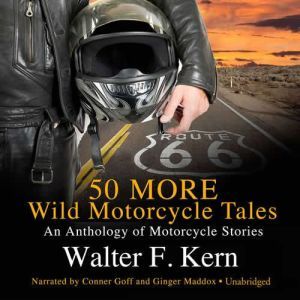 50 MORE Wild Motorcycle Tales, Walter F. Kern