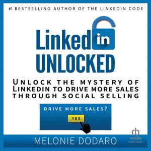 LinkedIn Unlocked Unlock the Mystery..., Melonie Dodaro