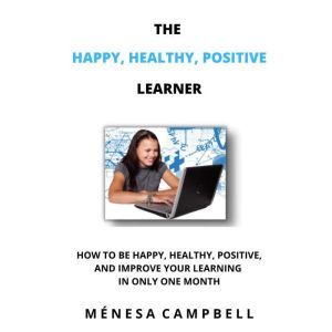 The Happy, Healthy, Positive Learner, Menesa Campbell