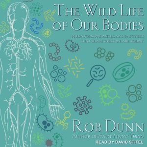 The Wild Life of Our Bodies, Rob Dunn