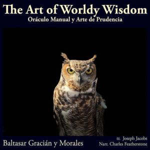 The Art Of Worldly Wisdom, Baltasar Gracian y Morales