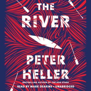 The River A novel, Peter Heller