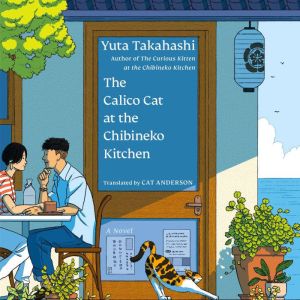 The Calico Cat at the Chibineko Kitchen: The heartwarming Japanese cat novel about fate and the healing power of food