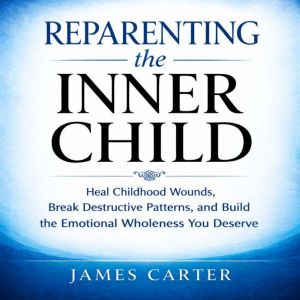Reparenting the Inner Child, James Carter