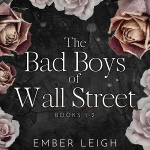 The Bad Boys of Wall Street Books 1..., Ember Leigh