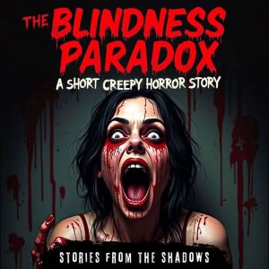 The Blindness Paradox. A Short Creepy..., Stories From The Shadows