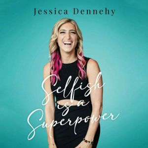 Selfish is a Superpower, JessicaDennehy