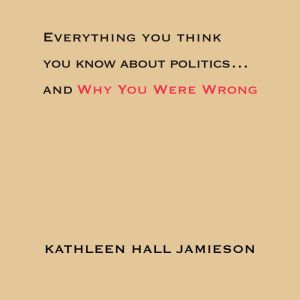 Everything You Think You Know About P..., Kathleen Hall Jamieson