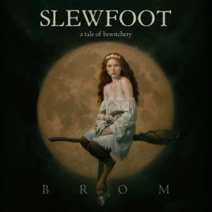 Slewfoot, Brom