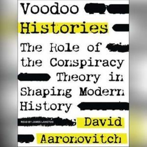 Voodoo Histories: The Role of the Conspiracy Theory in Shaping Modern History