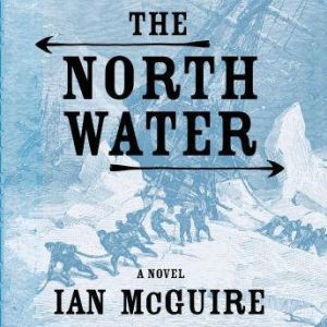 The North Water by Ian McGuire The North Water by Ian McGuire